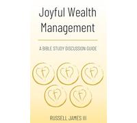 Joyful Wealth Management: A Bible Study Discussion Guide