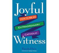 Joyful Witness: How to Be an Extraordinary Catholic (New Edition)
