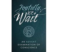 Joyfully, We Wait: An Advent Examination of Conscience