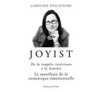 Joyist, de la tempête intérieure à la lumière - le manifeste de la cosmétique émotionnelle - Caroline Descatoire - L'onde Eds De - broché - Guide