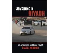 Joyriding In Riyadh: Oil, Urbanism, And Road Revolt (Cambridge Middle East Studies) (Paperback) Pascal Menoret, (Auteur)