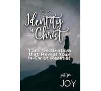 Joy's Identity in Christ: “I am” Declarations That Reveal Your In-Christ Realities