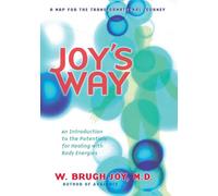 Joy's Way, a Map for the Transformational Journey: An Introduction to the Potentials for Healing with Body Energies