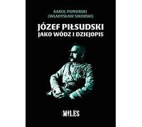 Jozef Pilsudski en tant que dirigeant et historien