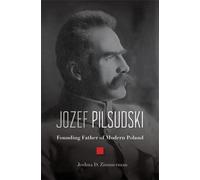 Jozef Pilsudski : Père fondateur de la Pologne moderne