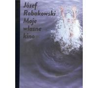 Józef Robakowski Mon propre cinéma - Józef Robakowski (Buch auf Polnisch)