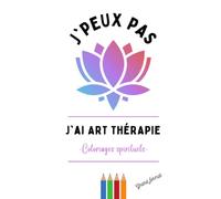 J'peux pas, j'ai Art Thérapie !: Coloriages Spirituels