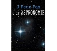 J'peux pas j'ai Astronomie: Carnet de note ligné pour passionné(e) | Format pratique 6x9 pouces 120 pages | Idéal pour prendre des notes | Idée de cadeau pour un(e) passionné(e)