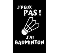 J'PEUX PAS ! J'AI BADMINTON: Carnet de notes vierge | 100 pages avec lignes | 12,7 cm x 20,32 cm (5 po x 8 po) | Idéal comme cadeau pour les passionnés de BADMINTON