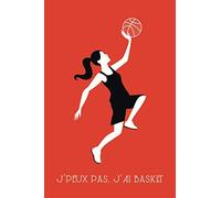 J'Peux Pas J'ai Basket: Carnet de sport pour les joueuses de basket, allez les baskketteuse !