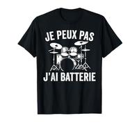 J'Peux Pas J'ai Batterie Musicien Batteur T-Shirt