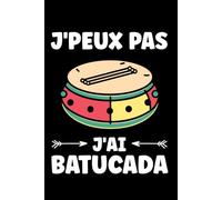 j'peux pas j'ai batucada: Carnet de notes batucada humour - 110 pages lignées - cadeau batucada original et drole