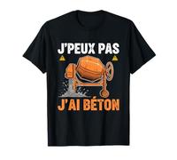 J'Peux Pas J'Ai Béton Camion Toupie Ciment Ouvrier Drôle T-Shirt