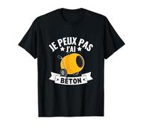 J'Peux Pas J'Ai Béton Camion Toupie Ciment Ouvrier T-Shirt