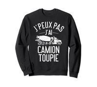 J'peux Pas J'ai Camion Toupie | Béton Ciment Travaux Publics Sweatshirt