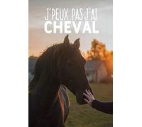J'peux pas j'ai cheval: Carnet de notes pour cavalier et passionnées des chevaux moderne et original | phrase drôle | 120 pages au format A5