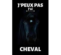 J'peux pas j'ai cheval:: Journal de notes pour passionné d'équitation - amateur ou professionnel, journal ligné original et drôle- cheval, chevaux | 120 pages au format 6*9 pouces