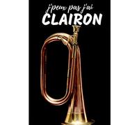 J'Peux Pas j'ai Clairon Carnet de notes Passionné de musique: cahier ligné Cadeau Anniversaire, Noël Adulte Femme Ado Enfant Fille Garçon
