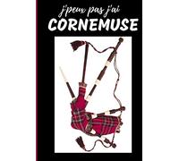J'Peux Pas j'ai Cornemuse Carnet de notes Passionné de musique: cahier ligné Cadeau Anniversaire, Noël Adulte Femme Ado Enfant Fille Garçon