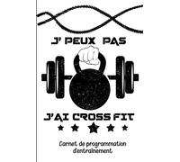 J'peux pas j'ai Crossfit • Carnet de programmation d'entraînement: Carnet de bord Cross Fit | suivi d'entraînement | planifiez vos WOD | 101 pages - ... cadeau pour les passionné (es) de Crossfit