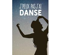 J'peux pas j'ai danse: Carnet de notes pour danseuse et passionnées de danse moderne et original | phrase drôle | 120 pages au format A5