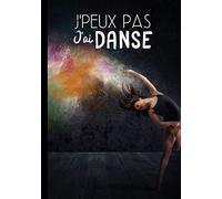 J'peux pas j'ai danse: Carnet de notes pour danseuse et passionnées de danse moderne ou classique - humour et phrase drôle | 100 pages au format 7*10 pouces