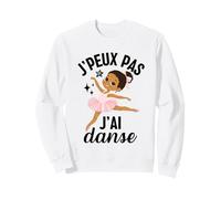J'peux Pas J'Ai Danse Danseuse Ballerine Cadeau Fille Sweatshirt
