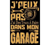 J'Peux Pas J'ai Des Trucs à Faire Dans Mon Garage: Agenda Humoristique Pour Anniversaire Papa Mécanicien Bricoleur Carnet 6x9 Pouces