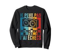 J'Peux Pas J'Ai Échecs échiquier Joueur d'Échecs Chess Drôle Sweatshirt
