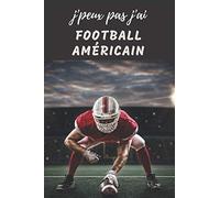 J'peux pas j'ai Football Americain Carnet de notes pour passionné: | 120 pages lignées | sportif collectif | Cadeau Anniversaire Noël Homme