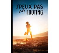 J'peux pas j'ai footing: Cahier de notes pour coureur et amateur de footing - passionné de course à pieds - jogging| 100 pages au format 7*10 pouces