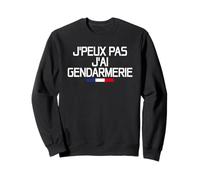 J'peux Pas J'ai Gendarmerie | Message Gendarme Force Défense Sweatshirt