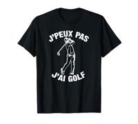 J'Peux Pas J'Ai Golf Humour Cadeau Drôle Parcours Golf T-Shirt