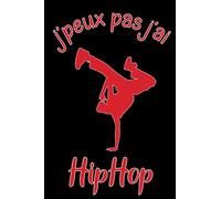 J'peux pas j'ai HipHop: Carnet de notes pour sportifs et sportives passionné(e)s | 120 pages lignées | Format 15,2 x 22,9 cm | Cadeau insolite et amusant