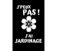 J'PEUX PAS ! J'AI JARDINAGE: Carnet de notes avec lignes vierges | 100 pages | 12,7 cm x 20,32 cm (5 po x 8 po)
