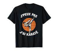 J'Peux Pas J'ai Karaté Humour Cadeau Drôle Karaté Dojo T-Shirt