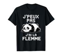 J'Peux Pas J'Ai La Flemme Cadeau Humour Sarcasme T-Shirt