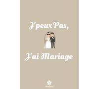 J'peux Pas, J'ai Mariage: Carnet de notes classique, original et drôle, pour le mariage
