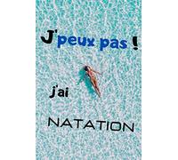 J'peux pas !: j'ai natation( Carnets de plongée , natation synchronisée , bloc note adulte et enfant pour noter date de stage, competition et notes 100 pages qualité 90 g/m² )