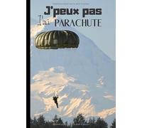 J'peux pas j'ai parachute: Cahier de notes pour passionné de parachute - sport d’extérieur - descente en parachute ou para-moteur - paysages de la ... parachutiste| 100 pages au format 7*10 pouces