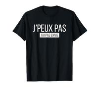 J'peux pas, j'ai pas envie humoristique cadeau T-Shirt