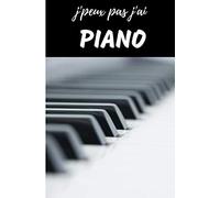 J'Peux Pas j'ai Piano Carnet de notes Passionné de musique: cahier ligné Cadeau Anniversaire, Noël Adulte Femme Ado Enfant Fille Garçon