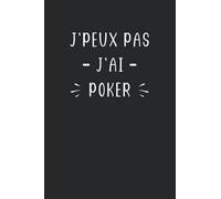 J'peux pas j'ai poker: Carnet de notes poker humour - 110 pages lignées - cadeau poker original drôle