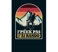 J'peux pas j'ai rando: Journal de bord de rando à Remplir pour accompagner vos randonnées en montagne, marche nordique, trekking, promenade & ... idée cadeau passion randonnée homme et femme
