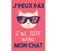 J'peux pas j'ai RDV avec mon chat: Cahier, carnet de notes pour les propriétaires de chats, et passionné(e) chaton | cadeau sympa et cool pour les ... chats | citation drôle | 120 pages lignées.