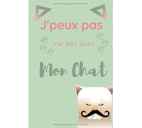 J'peux pas J'ai RDV avec mon Chat: Carnet de notes pour passionné(e) de chat, chaton | 124 pages lignées | format 15,24 x 22,89 cm