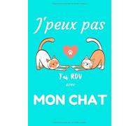 J'peux pas J'ai RDV avec mon Chat: Carnet de notes pour passionné(e) de chat, chaton | 124 pages lignées | format 15,24 x 22,89 cm