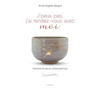J'peux pas j'ai rendez-vous avec moi: Honorer la vie en s'honorant soi