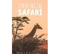 J'peux pas j'ai safari: Carnet de notes pour aventurier et passionnées de safari moderne et original | phrase drôle | 120 pages au format A5