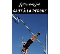 J'peux pas j'ai Saut à la Perche Carnet de notes pour passionné: | 120 pages lignées | sportif sportive athlétisme| Cadeau Anniversaire Noël Homme femme enfant